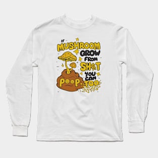 From Sh*t to Shine: Mushroom Motivation Long Sleeve T-Shirt